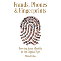 Frauds, Phones & Fingerprints: Proving Your Identity in the Digital Age