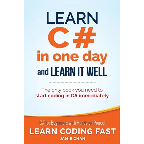 Learn C# in One Day and Learn It Well: C# for Beginners with Hands-on Project