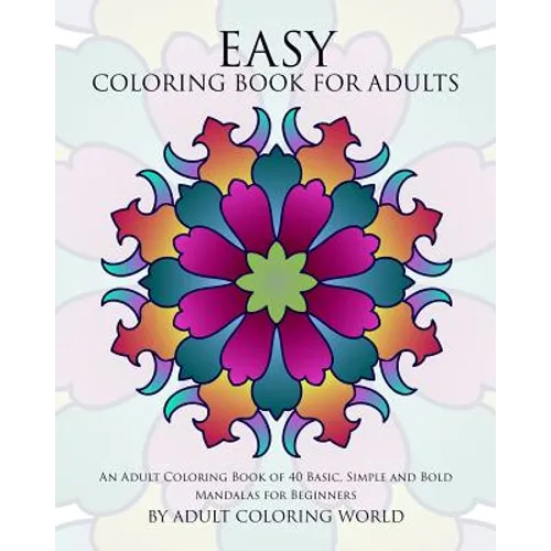 Easy Coloring Book For Adults: An Adult Coloring Book of 40 Basic, Simple and Bold Mandalas for Beginners