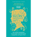 A Secret Sisterhood: The Literary Friendships of Jane Austen, Charlotte Brontë, George Eliot, and Virginia Woolf