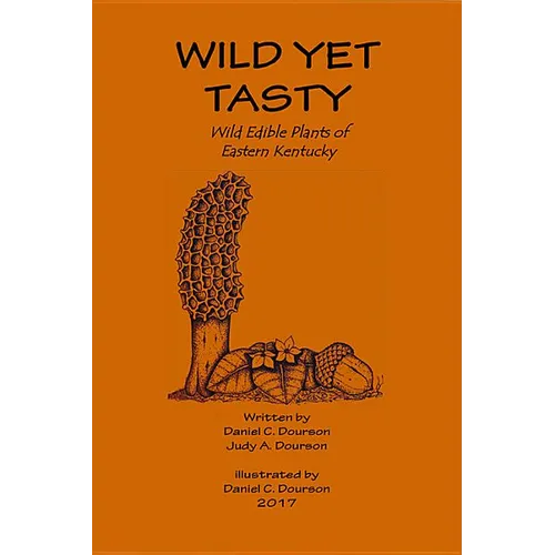 Wild Yet Tasty: A Guide to Edible Plants of Eastern Kentucky