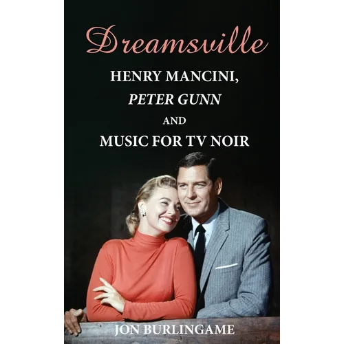 Dreamsville (hardback): Henry Mancini, Peter Gunn, and Music for TV Noir