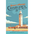 Yours Always, Casablanca: A Memoir