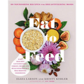 Eat to Feed: 80 Nourishing Recipes for Breastfeeding Moms