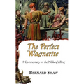 The Perfect Wagnerite - A Commentary on the Niblung's Ring