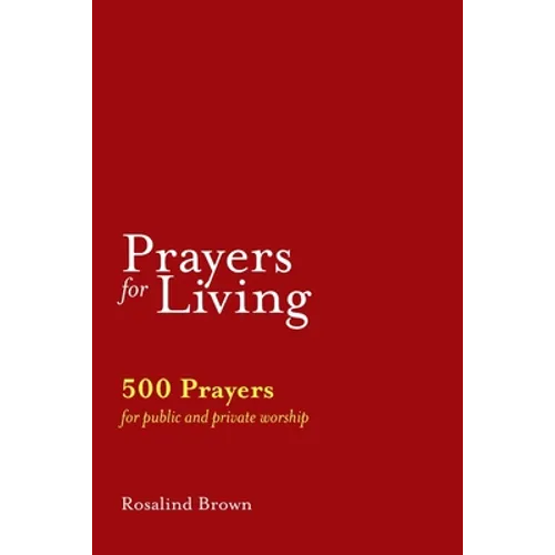 Prayers for Living: 500 Prayers for Public and Private Worship