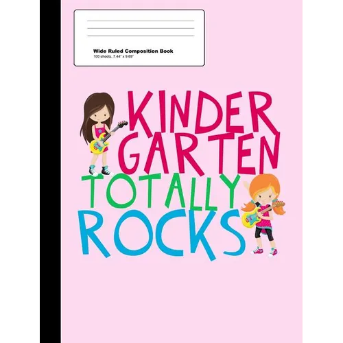 Kindergarten Totally Rocks Wide Ruled Composition Book: Cute Pink Kindergartner Girl Notebook with 100 Sheets
