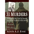 31 Murders: Following the Trail of Serial Sex Killer Earle Nelson