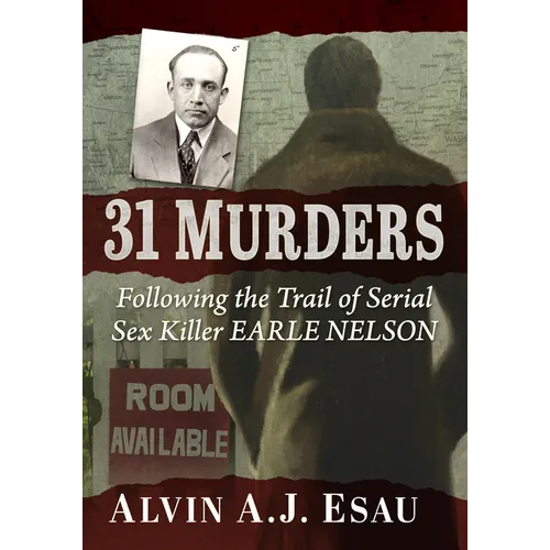 31 Murders: Following the Trail of Serial Sex Killer Earle Nelson