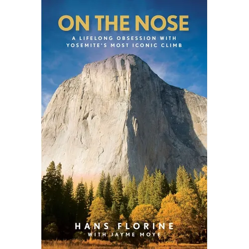 On the Nose: A Lifelong Obsession with Yosemite's Most Iconic Climb