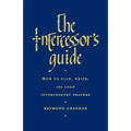 The Intercessor's Guide: How to Plan, Write and Lead Intercessory Prayers