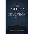 The Politics of Education K-12