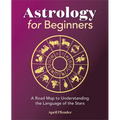 Astrology for Beginners: A Road Map to Understanding the Language of the Stars