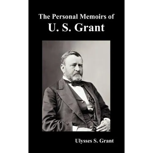 The Personal Memoirs of U. S. Grant, complete and fully illustrated