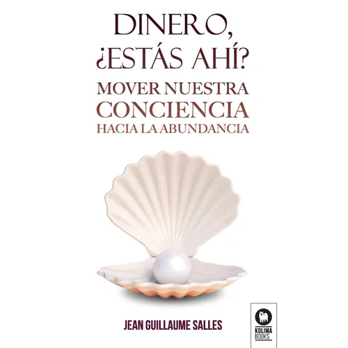 Dinero, ¿estás ahí?: Mover nuestra conciencia hacia la abundancia