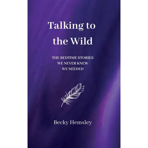 Talking to the Wild: The bedtime stories we never knew we needed