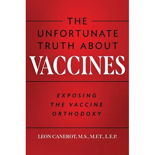 The Unfortunate Truth About Vaccines: Exposing the Vaccine Orthodoxy