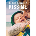 Kiss Me: How to Raise Your Children with Love