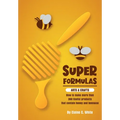 Super Formulas, Arts and Crafts: How to make more than 360 useful products that contain honey and beeswax