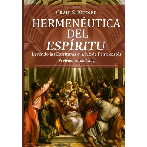 Hermeneutica del Espiritu: Leyendo las Escrituras a la luz de Pentecostés