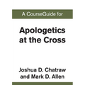 A CourseGuide for Apologetics at the Cross