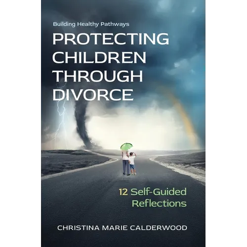 Protecting Children Through Divorce: 12 Self-Guided Reflections