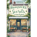 Shamrocks, Secrets, and Sweet Pea Bouquets: A St Patrick's Day Cozy Mystery with Recipes