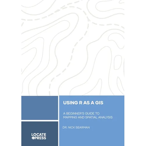 Using R as a GIS: A Beginner's Guide to Mapping and Spatial Analysis