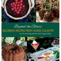 Beyond the Glass: Bourbon Recipes From Horse Country