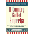 A Country Called Amreeka: U.S. History Retold Through Arab-American Lives