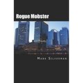 Rogue Mobster: The Untold Story of Mark Silverman and the Boston Mafia