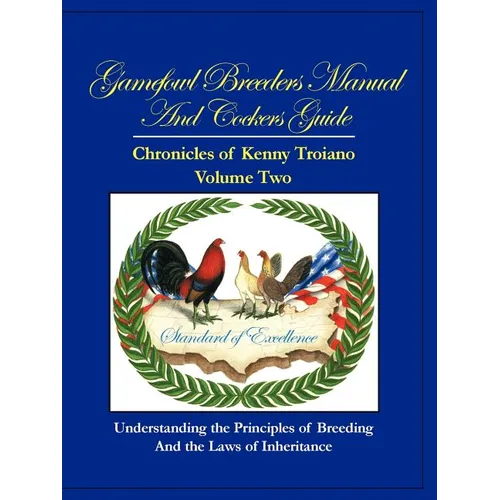 Gamefowl Breeders Manual and Cockers Guide: Chronicles of Kenny Troiano - Volume Two