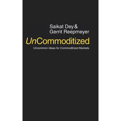 UnCommoditized: Uncommon Ideas for Commoditized Markets