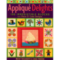 Appliqué Delights: 100 Irresistible Blocks from Piece O' Cake Designs