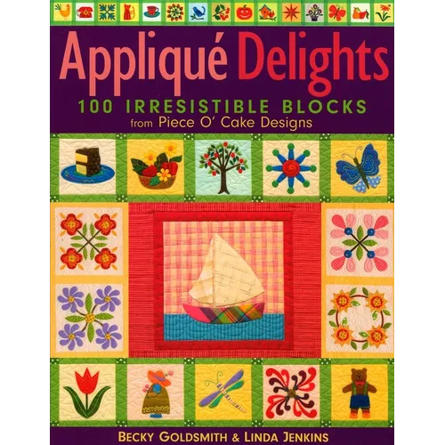 Appliqué Delights: 100 Irresistible Blocks from Piece O' Cake Designs