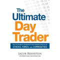 The Ultimate Day Trader: How to Achieve Consistent Day Trading Profits in Stocks, Forex, and Commodities