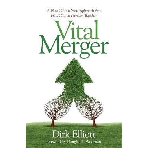 Vital Merger: A New Church Start Approach That Joins Church Families Together
