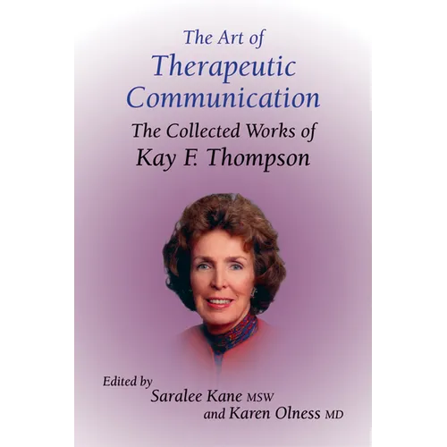 The Art of Therapeutic Communication: The Collected Works of Kay F Thompson