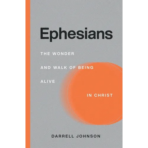Ephesians: The Wonder and Walk of Being Alive In Christ