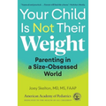 Your Child Is Not Their Weight: Parenting in a Size-Obsessed World