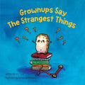 Grownups Say the Strangest Things