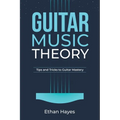 Guitar Music Theory: Tips and Tricks to Guitar Mastery