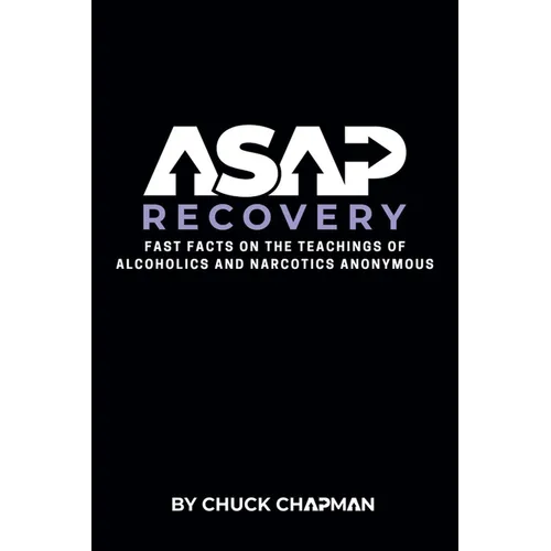 ASAP Recovery: Fast Facts on the Teachings of Alcoholics and Narcotics Anonymous