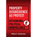 Property Disobedience as Protest: Rethinking Political Nonviolence