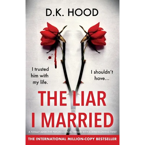 The Liar I Married: A totally addictive psychological thriller with a mind-blowing twist