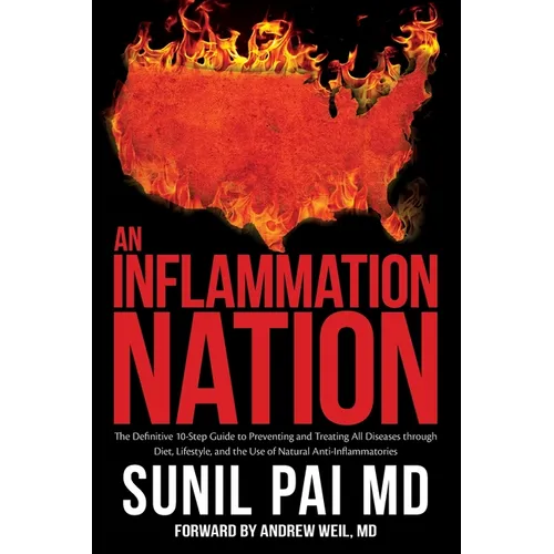 An Inflammation Nation: The Definitive 10-Step Guide to Preventing and Treating All Diseases through Diet, Lifestyle, and the Use of Natural A