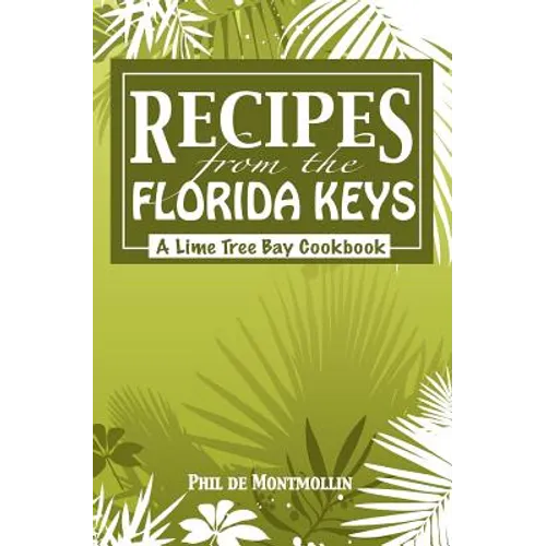 Recipes From The Florida Keys: A Lime Tree Bay Cookbook