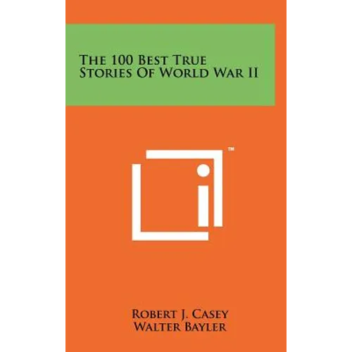 The 100 Best True Stories Of World War II