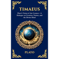 Timaeus: Plato's Vision of the Cosmos - A Dialogue on Creation, Nature, and the Divine Mind (Deluxe Hardbound Edition)
