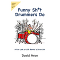 Funny Sh*t Drummers Do: A Fun Look at Life Behind a Drum Set